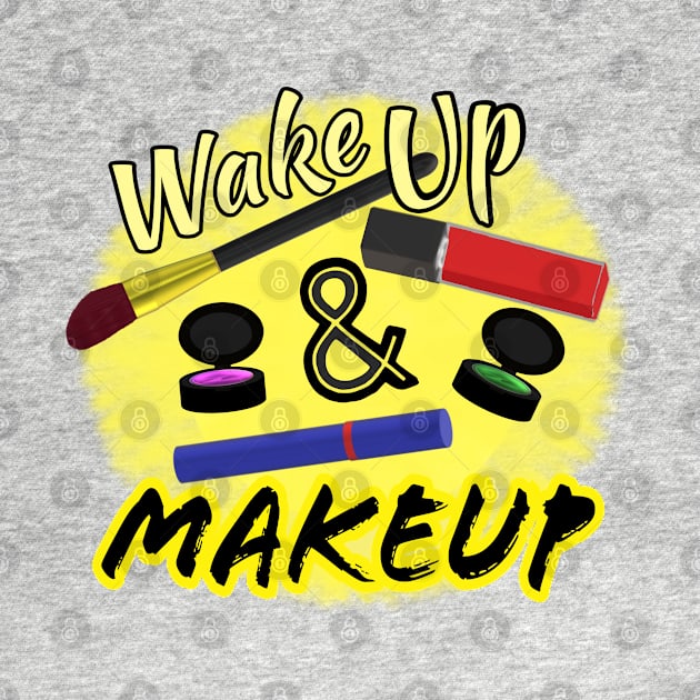 Wake Up and Makeup – Fun Quote for Makeup Lovers and Makeup Artists.  Shining Sun with Makeup and Yellow and Black Letters. (White Background) by Art By LM Designs 